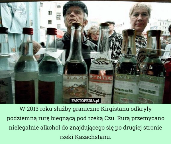 
    
			W 2013 roku służby graniczne Kirgistanu odkryły podziemną rurę biegnącą					