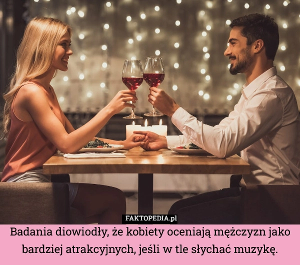 
    Badania diowiodły, że kobiety oceniają mężczyzn jako bardziej atrakcyjnych,