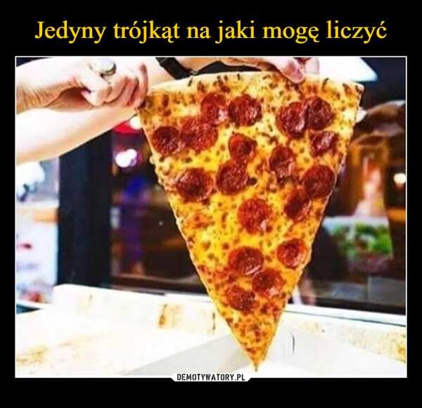 
    Jedyny trójkąt na jaki mogę liczyć