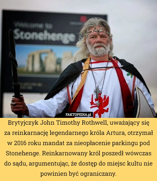 
    Brytyjczyk John Timothy Rothwell, uważający się za reinkarnację legendarnego