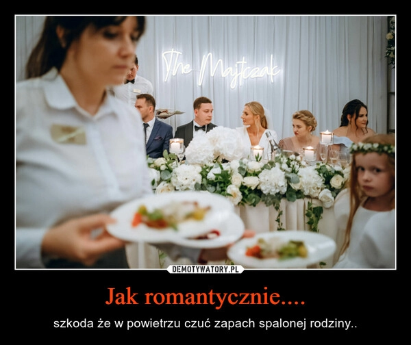 
    Jak romantycznie....