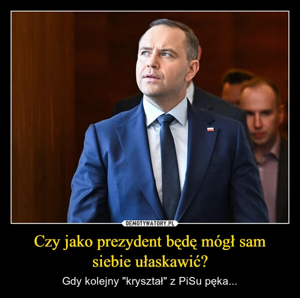 
    Czy jako prezydent będę mógł sam siebie ułaskawić?
