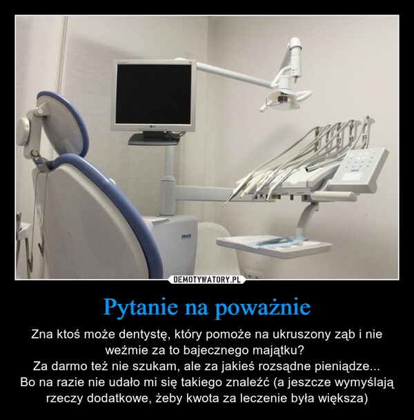 
    Pytanie na poważnie