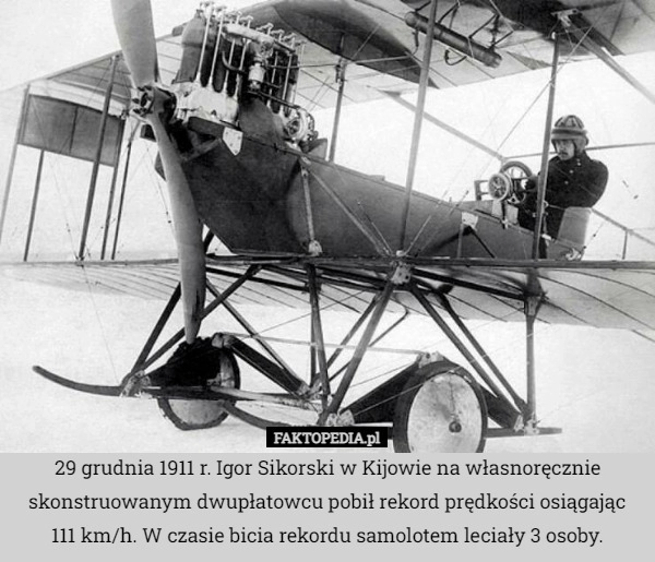 
    
			29 grudnia 1911 r. Igor Sikorski w Kijowie na własnoręcznie skonstruowanym					