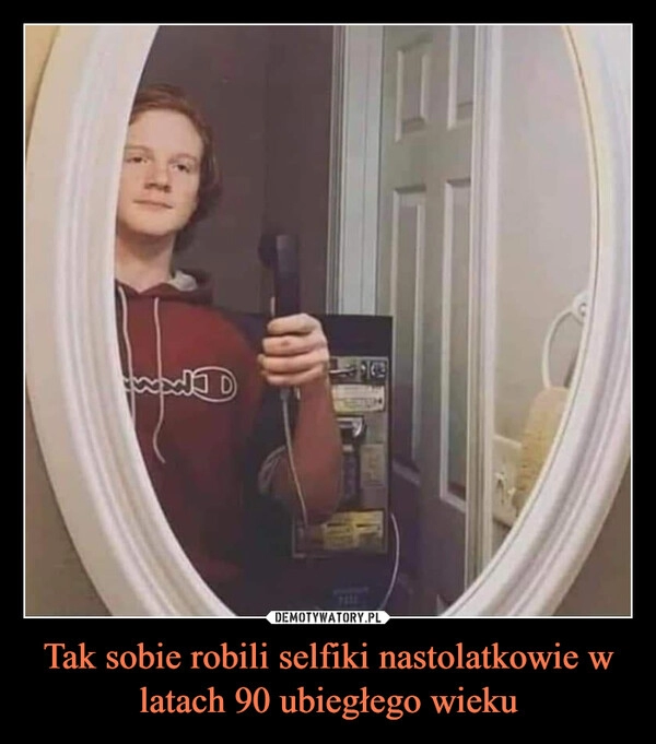 
    
Tak sobie robili selfiki nastolatkowie w latach 90 ubiegłego wieku 