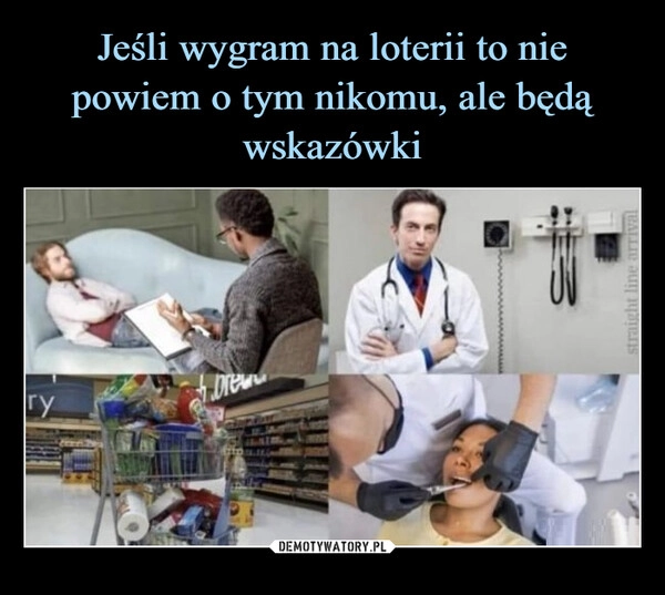 
    Jeśli wygram na loterii to nie powiem o tym nikomu, ale będą wskazówki