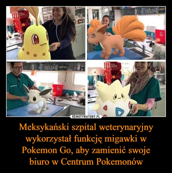 
    Meksykański szpital weterynaryjny wykorzystał funkcję migawki w Pokemon Go, aby zamienić swoje
biuro w Centrum Pokemonów