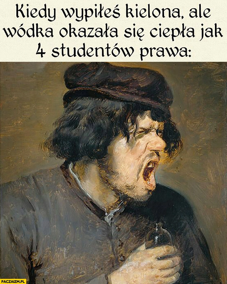 
    Kiedy wypiłeś kielona ale wódka okazała się ciepła jak 4 studentów prawa średniowieczne starożytne