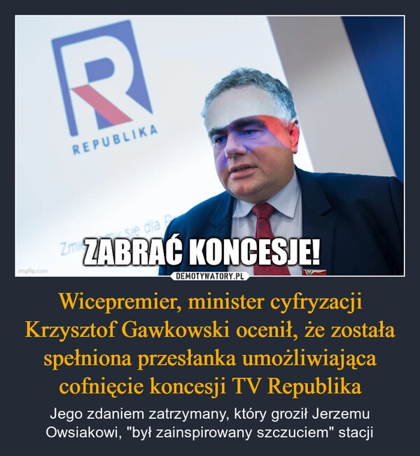 
    Wicepremier, minister cyfryzacji Krzysztof Gawkowski ocenił, że została spełniona przesłanka umożliwiająca cofnięcie koncesji TV Republika