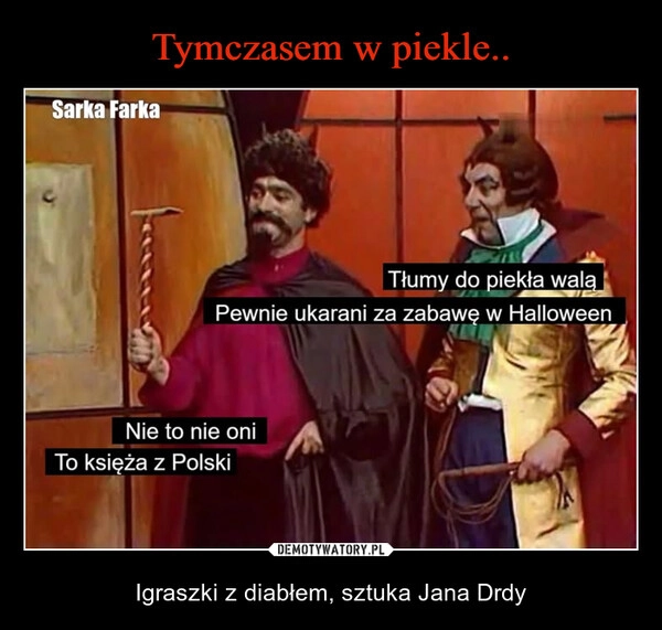 
    Tymczasem w piekle..