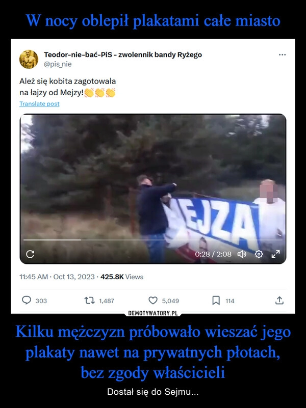 
    W nocy oblepił plakatami całe miasto Kilku mężczyzn próbowało wieszać jego plakaty nawet na prywatnych płotach, bez zgody właścicieli