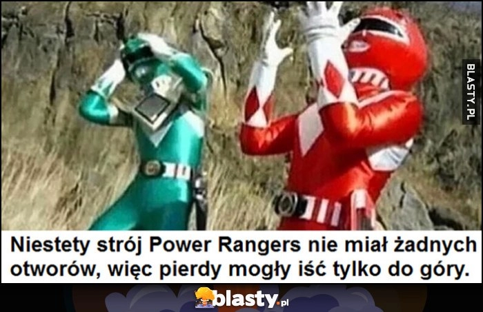 
    Niestety strój Power Rangers nie miał żadnych otworów, więc pierdy mogły iść tylko do góry