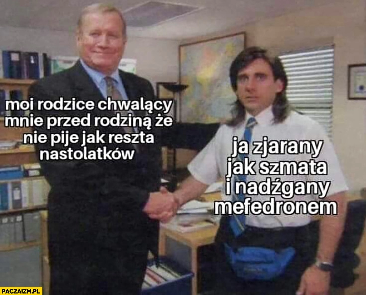 
    Moi rodzice chwalący mnie przed rodzina, że nie piję jak reszta nastolatków. Ja zjarany jak szmata i nadźgany mefedronem