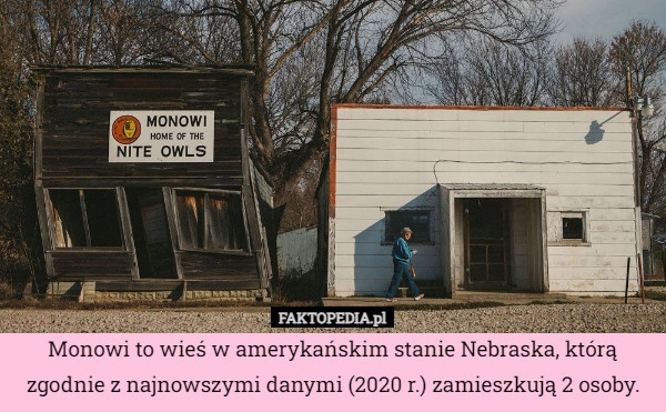 
    Monowi to wieś w amerykańskim stanie Nebraska, którą zgodnie z najnowszymi