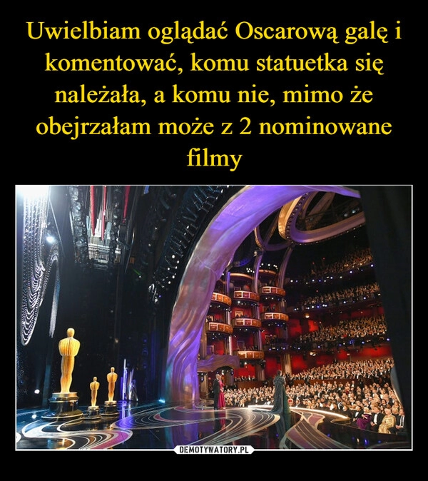 
    Uwielbiam oglądać Oscarową galę i komentować, komu statuetka się należała, a komu nie, mimo że obejrzałam może z 2 nominowane filmy