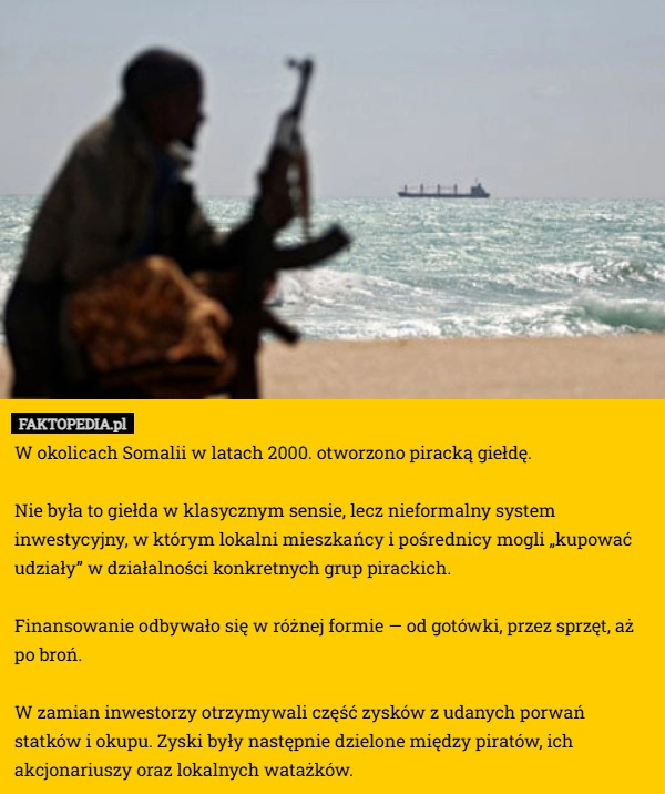 W okolicach Somalii w latach 2000. otworzono piracką giełdę.

Nie była to