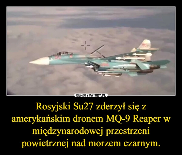 
    Rosyjski Su27 zderzył się z amerykańskim dronem MQ-9 Reaper w międzynarodowej przestrzeni powietrznej nad morzem czarnym.