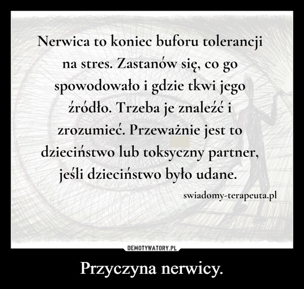 
    Przyczyna nerwicy.