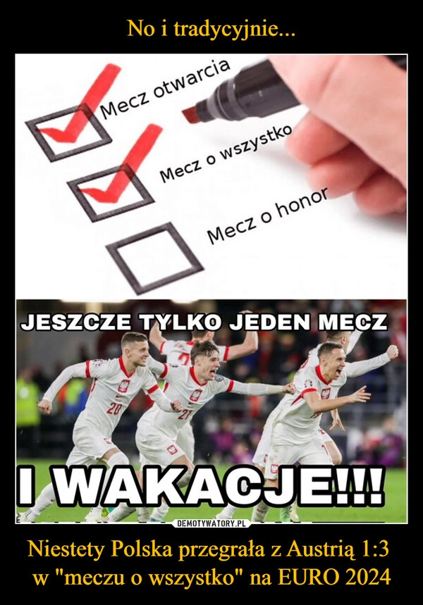 
    No i tradycyjnie... Niestety Polska przegrała z Austrią 1:3 
w "meczu o wszystko" na EURO 2024