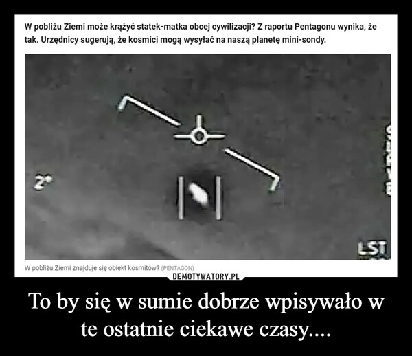 
    To by się w sumie dobrze wpisywało w te ostatnie ciekawe czasy....