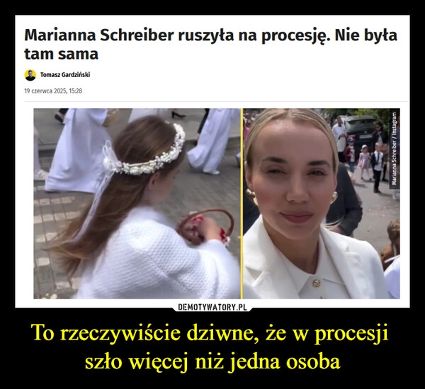 
    To rzeczywiście dziwne, że w procesji  szło więcej niż jedna osoba