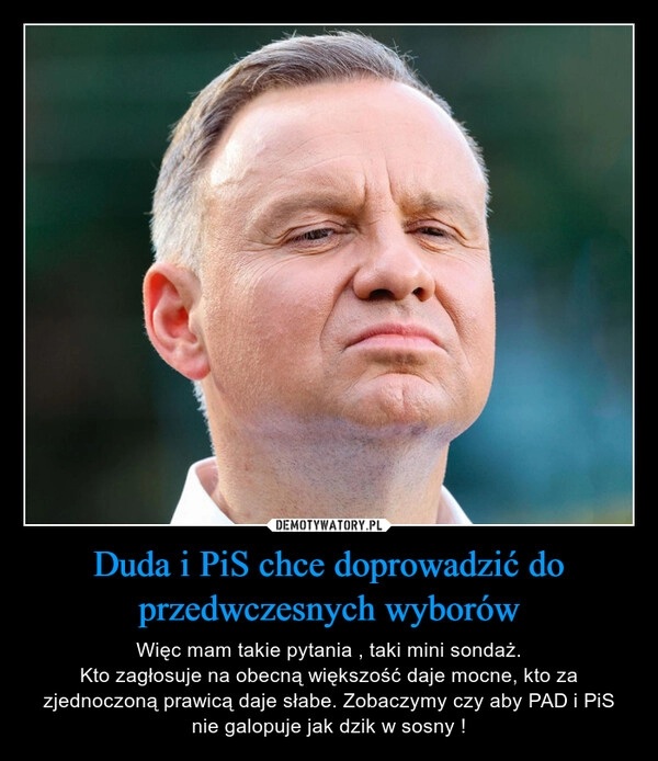 
    Duda i PiS chce doprowadzić do przedwczesnych wyborów