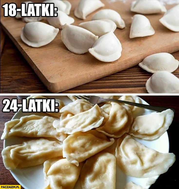 
    18 latki vs 24 latki pierogi porównanie
