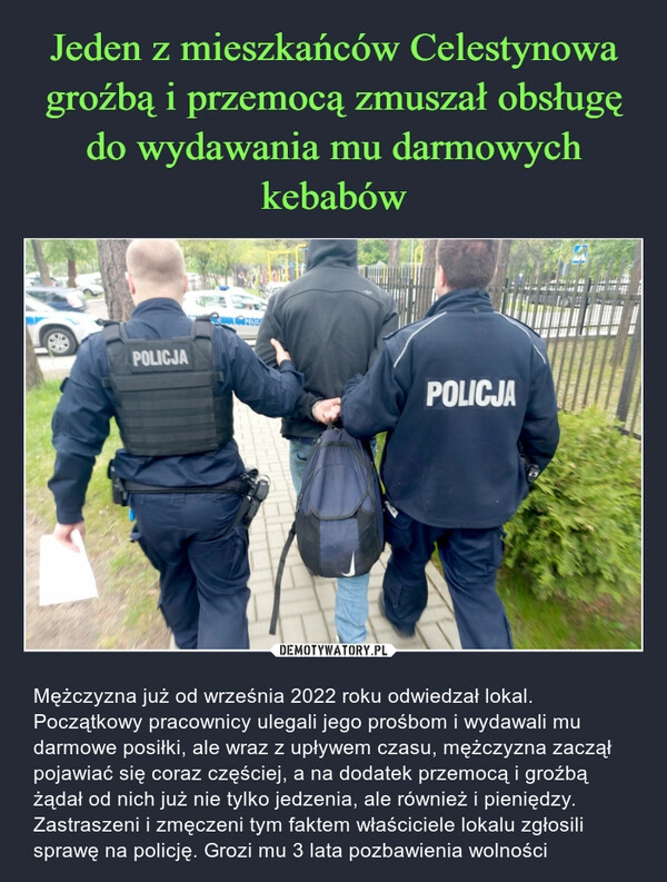 
    Jeden z mieszkańców Celestynowa groźbą i przemocą zmuszał obsługę do wydawania mu darmowych kebabów