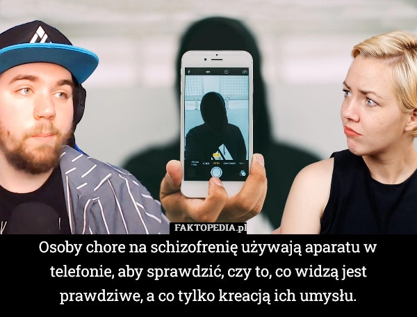 
    Osoby chore na schizofrenię używają aparatu w telefonie, aby sprawdzić,