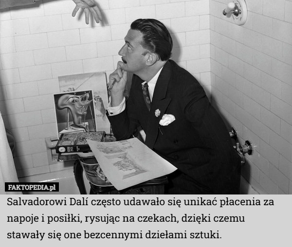 
    Salvadorowi Dalí często udawało się unikać płacenia za napoje i posiłki,