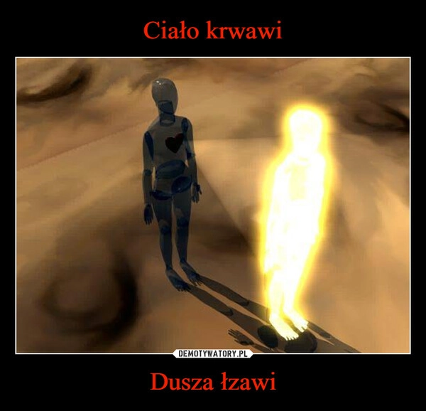 
    Ciało krwawi Dusza łzawi