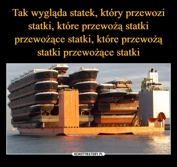 
    Tak wygląda statek, który przewozi statki, które przewożą statki przewożące statki, które przewożą statki przewożące statki