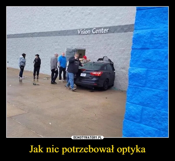 
    Jak nic potrzebował optyka