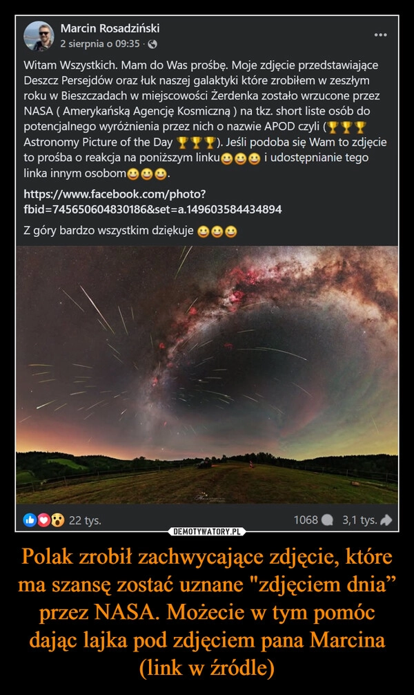 
    Polak zrobił zachwycające zdjęcie, które ma szansę zostać uznane "zdjęciem dnia” przez NASA. Możecie w tym pomóc dając lajka pod zdjęciem pana Marcina (link w źródle)