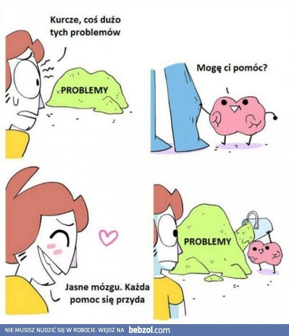 
    Kiedy mózg pomaga ci z problemami :D