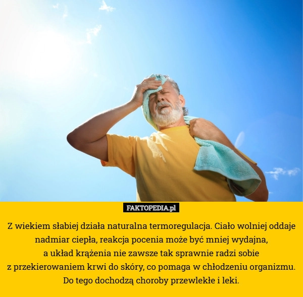 Z wiekiem słabiej działa naturalna termoregulacja. Ciało wolniej oddaje