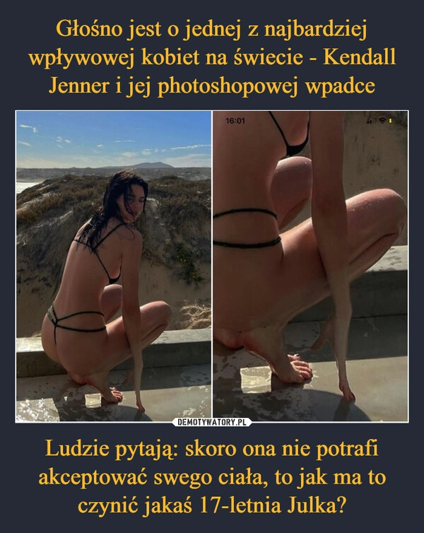 
    Głośno jest o jednej z najbardziej wpływowej kobiet na świecie - Kendall Jenner i jej photoshopowej wpadce Ludzie pytają: skoro ona nie potrafi akceptować swego ciała, to jak ma to czynić jakaś 17-letnia Julka?