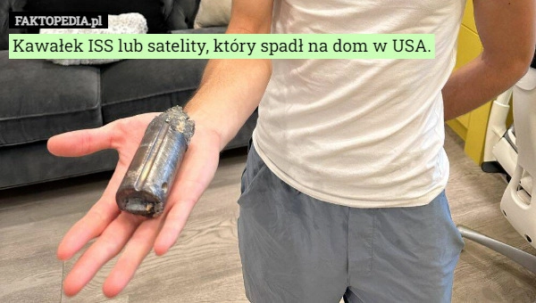 
    Kawałek ISS lub satelity, który spadł na dom w USA.