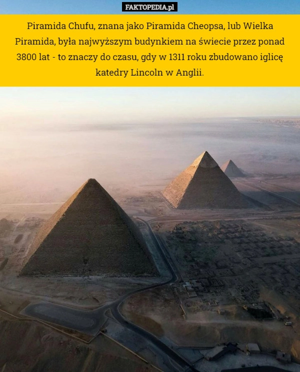 
    Piramida Chufu, znana jako Piramida Cheopsa, lub Wielka Piramida, była najwyższym