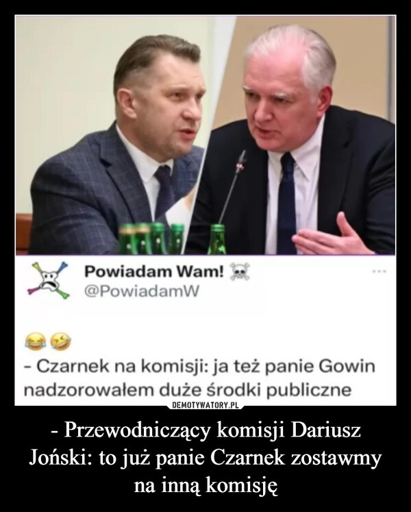 
    - Przewodniczący komisji Dariusz Joński: to już panie Czarnek zostawmy na inną komisję