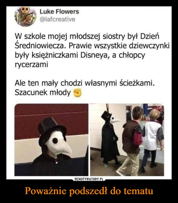 
    Poważnie podszedł do tematu