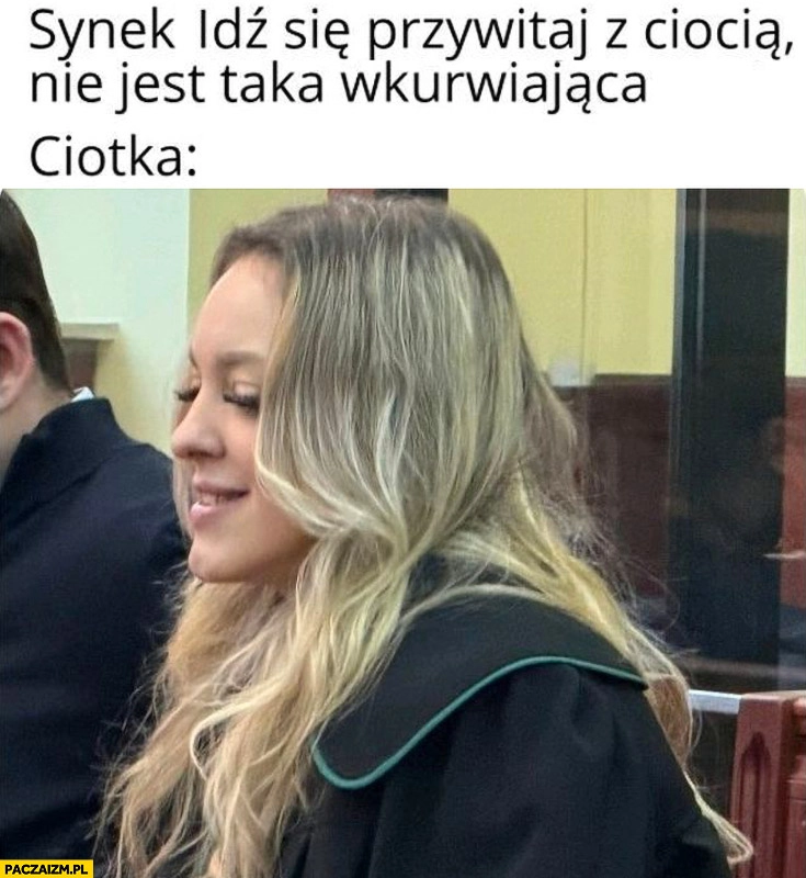 
    Katarzyna Hebda adwokat Majtczaka idź przywitaj się z ciocią, nie jest taka wkurwiająca