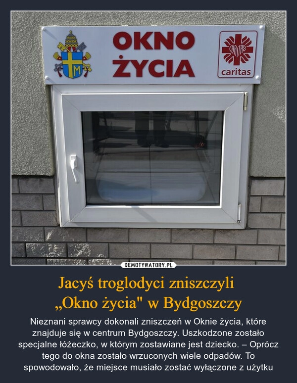 
    Jacyś troglodyci zniszczyli 
„Okno życia" w Bydgoszczy