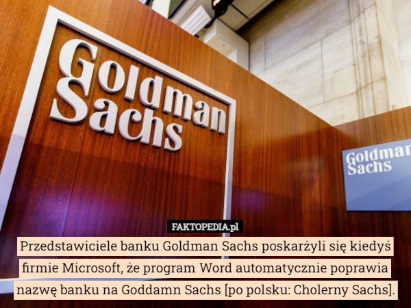 
    
			Przedstawiciele banku Goldman Sachs poskarżyli się kiedyś firmie Microsoft...					