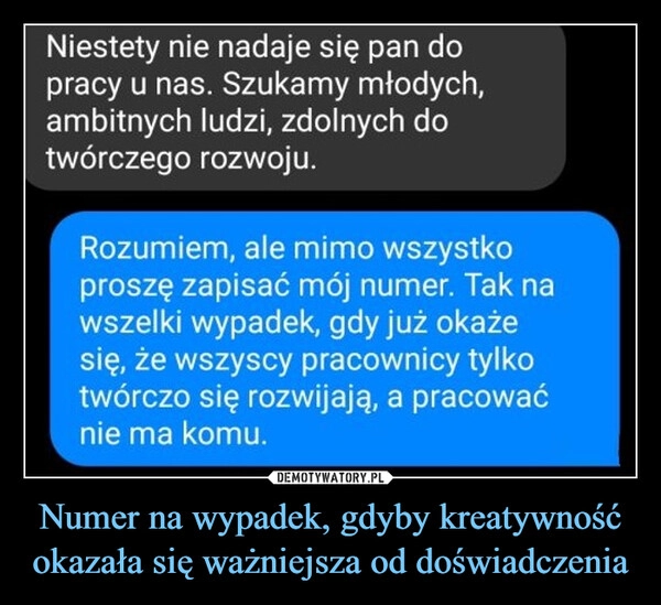 
    Numer na wypadek, gdyby kreatywność okazała się ważniejsza od doświadczenia