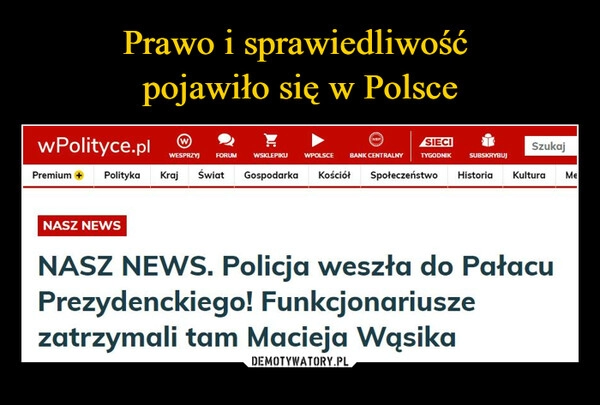 
    Prawo i sprawiedliwość 
pojawiło się w Polsce