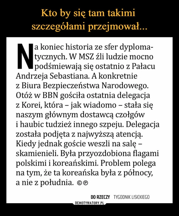 
    Kto by się tam takimi 
szczegółami przejmował...