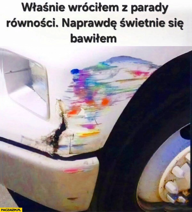 
    Właśnie wróciłem z parady równości naprawdę świetnie się bawiłem kolory tęczy na aucie potracenie