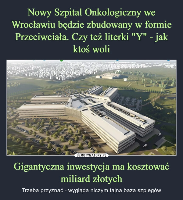 
    Nowy Szpital Onkologiczny we Wrocławiu będzie zbudowany w formie Przeciwciała. Czy też literki "Y" - jak ktoś woli Gigantyczna inwestycja ma kosztować miliard złotych