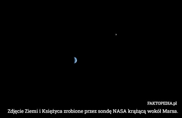 
    Zdjęcie Ziemi i Księżyca zrobione przez sondę NASA krążącą wokół Marsa.